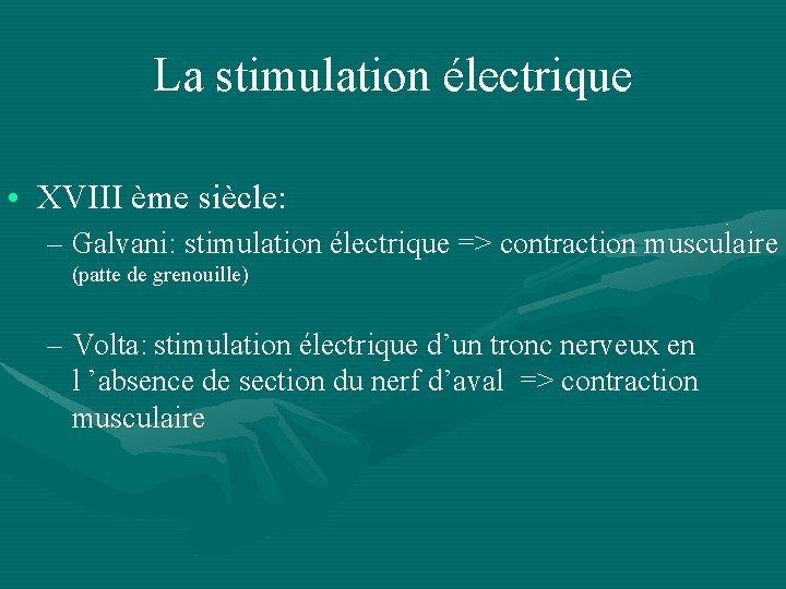 La stimulation électrique • XVIII ème siècle: – Galvani: stimulation électrique => contraction musculaire