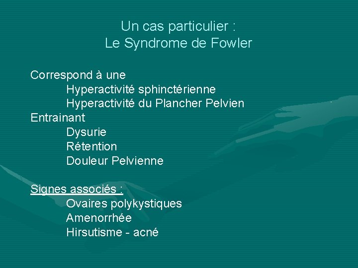 Un cas particulier : Le Syndrome de Fowler Correspond à une Hyperactivité sphinctérienne Hyperactivité