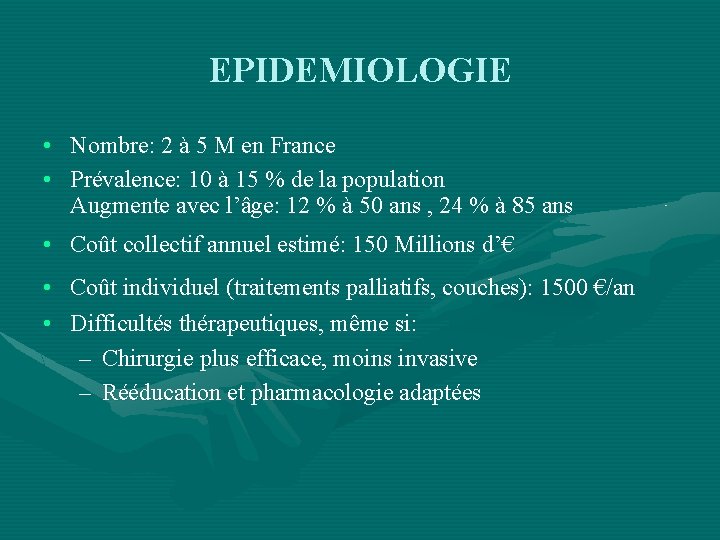 EPIDEMIOLOGIE • Nombre: 2 à 5 M en France • Prévalence: 10 à 15