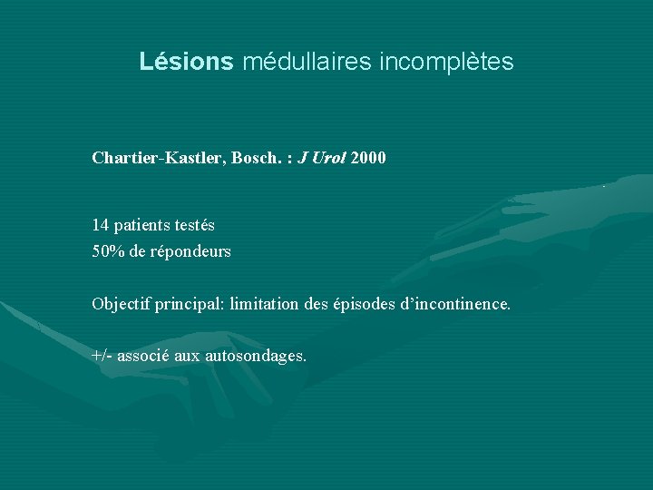 Lésions médullaires incomplètes Chartier-Kastler, Bosch. : J Urol 2000 14 patients testés 50% de