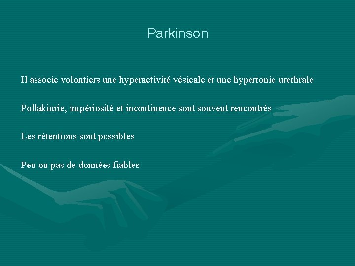 Parkinson Il associe volontiers une hyperactivité vésicale et une hypertonie urethrale Pollakiurie, impériosité et