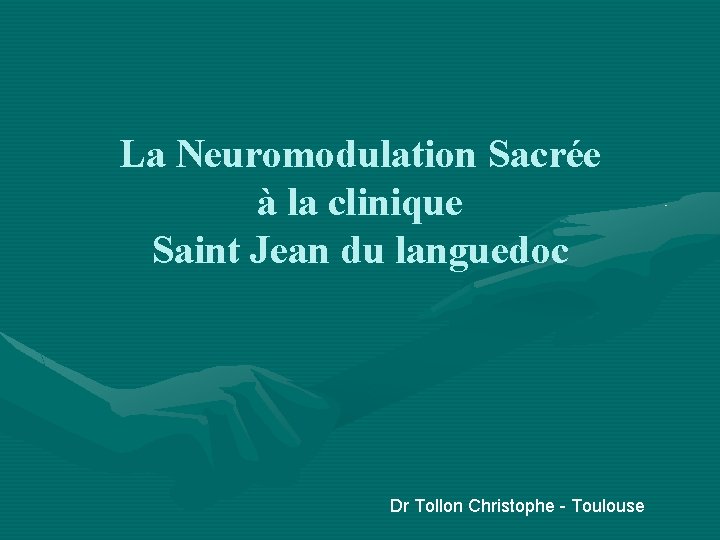 La Neuromodulation Sacrée à la clinique Saint Jean du languedoc Dr Tollon Christophe -