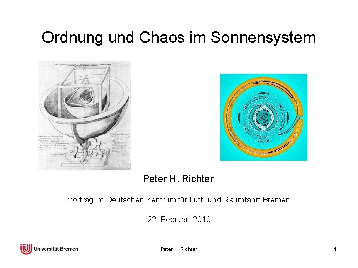 Ordnung und Chaos im Sonnensystem Peter H. Richter Vortrag im Deutschen Zentrum für Luft-