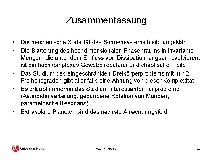 Zusammenfassung • Die mechanische Stabilität des Sonnensystems bleibt ungeklärt • Die Blätterung des hochdimensionalen