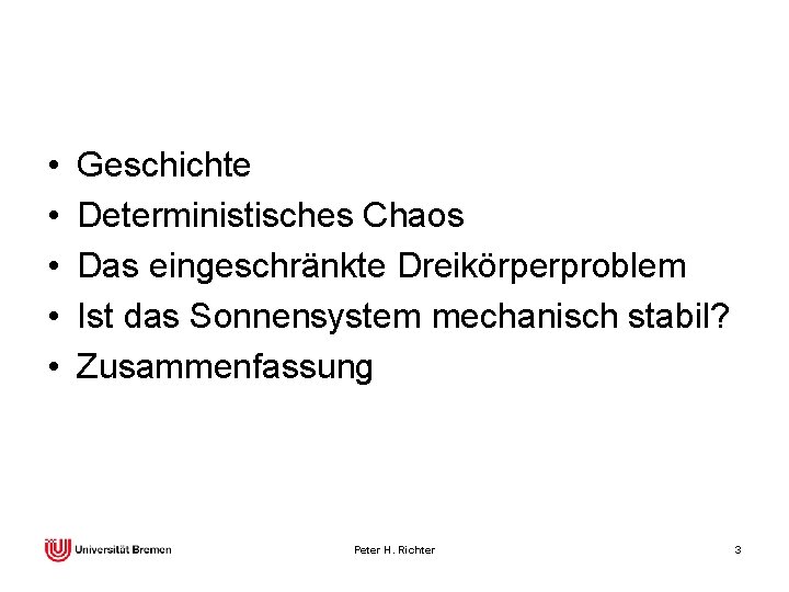  • • • Geschichte Deterministisches Chaos Das eingeschränkte Dreikörperproblem Ist das Sonnensystem mechanisch