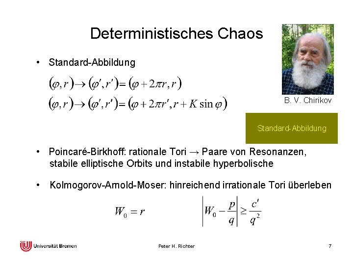 Deterministisches Chaos • Standard-Abbildung B. V. Chirikov Standard-Abbildung • Poincaré-Birkhoff: rationale Tori → Paare