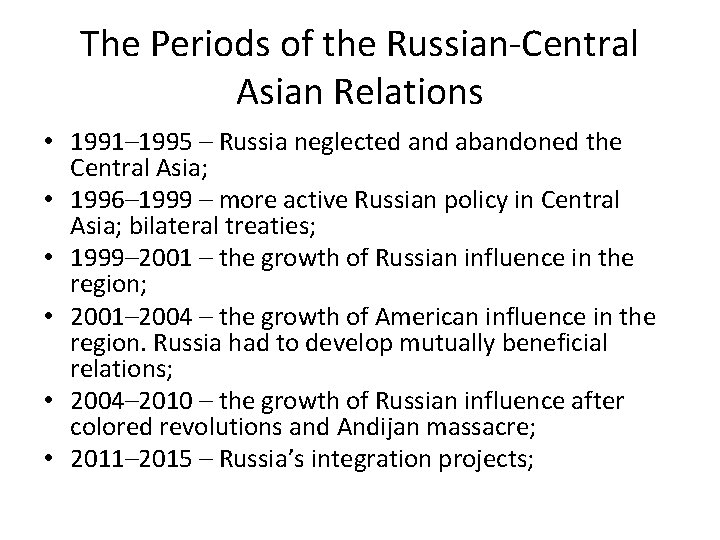 The Periods of the Russian-Central Asian Relations • 1991– 1995 – Russia neglected and