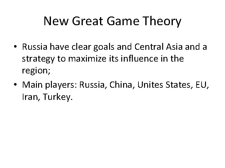 New Great Game Theory • Russia have clear goals and Central Asia and a