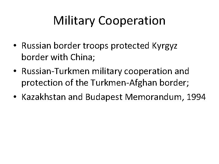 Military Cooperation • Russian border troops protected Kyrgyz border with China; • Russian-Turkmen military