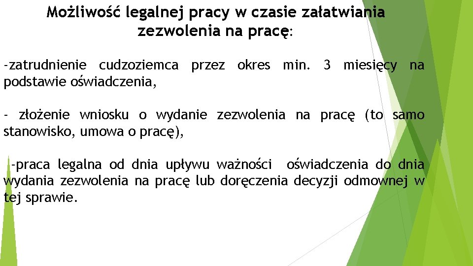 Możliwość legalnej pracy w czasie załatwiania zezwolenia na pracę: -zatrudnienie cudzoziemca przez okres min. Możliwość legalnej pracy w czasie załatwiania zezwolenia na pracę: -zatrudnienie cudzoziemca przez okres min.