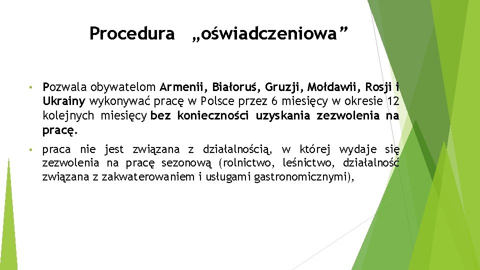 Procedura „oświadczeniowa” • Pozwala obywatelom Armenii, Białoruś, Gruzji, Mołdawii, Rosji i Ukrainy wykonywać pracę