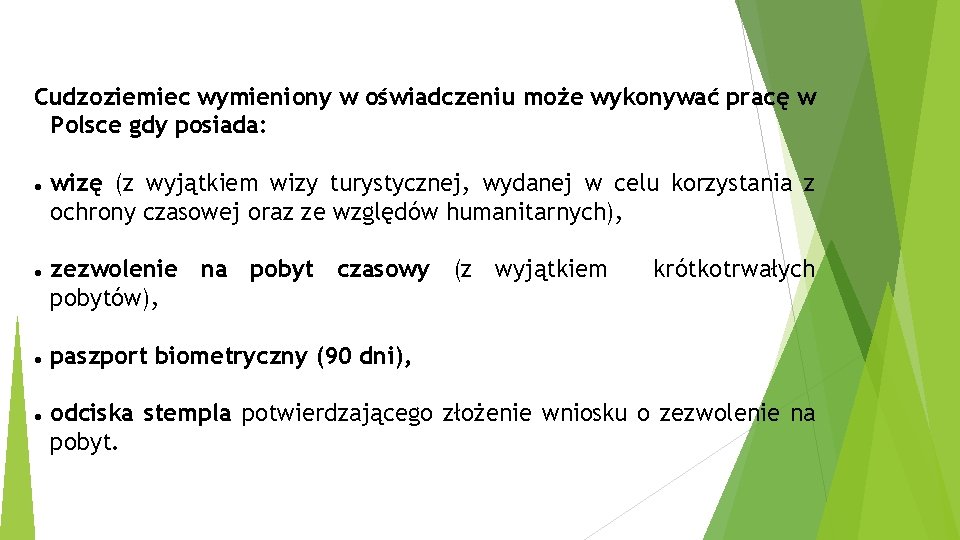 Cudzoziemiec wymieniony w oświadczeniu może wykonywać pracę w Polsce gdy posiada: wizę (z wyjątkiem