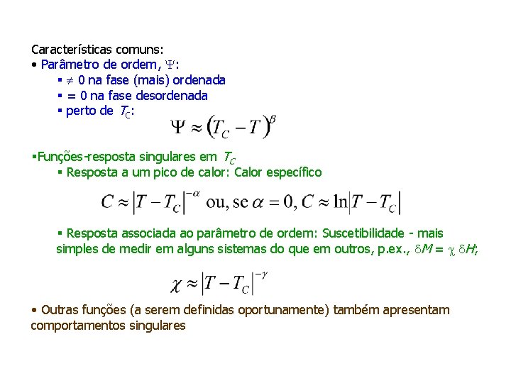 Características comuns: • Parâmetro de ordem, : § 0 na fase (mais) ordenada §