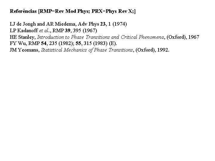 Referências [RMP=Rev Mod Phys; PRX=Phys Rev X; ] LJ de Jongh and AR Miedema,