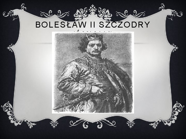 BOLESŁAW II SZCZODRY (ŚMIAŁY) 