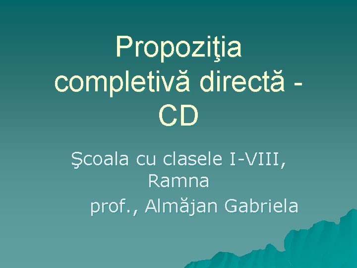 Propoziţia completivă directă CD Şcoala cu clasele I-VIII, Ramna prof. , Almăjan Gabriela 