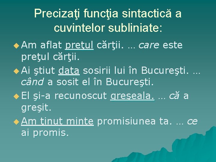 Precizaţi funcţia sintactică a cuvintelor subliniate: u Am aflat preţul cărţii. … care este