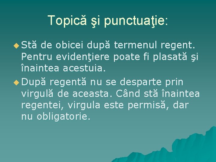 Topică şi punctuaţie: u Stă de obicei după termenul regent. Pentru evidenţiere poate fi