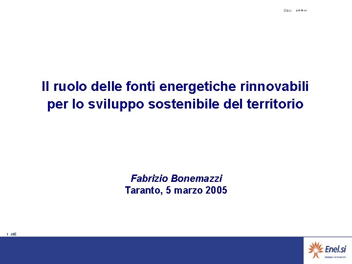 Uso: pubblico Il ruolo delle fonti energetiche rinnovabili per lo sviluppo sostenibile del territorio