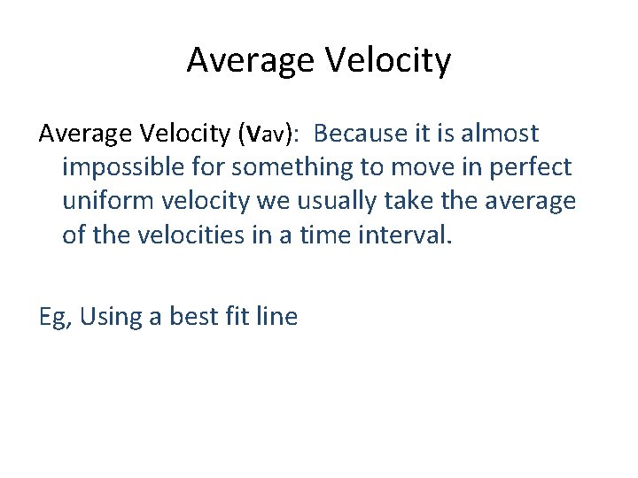 Average Velocity (Vav): Because it is almost impossible for something to move in perfect