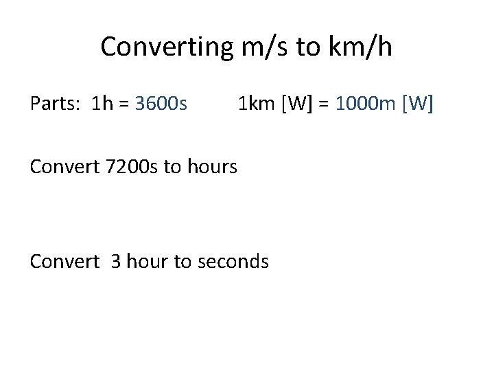 Converting m/s to km/h Parts: 1 h = 3600 s 1 km [W] =