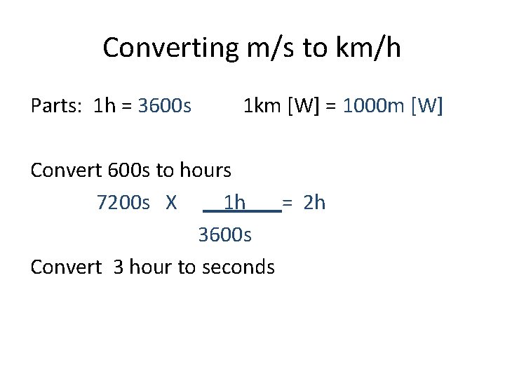 Converting m/s to km/h Parts: 1 h = 3600 s 1 km [W] =