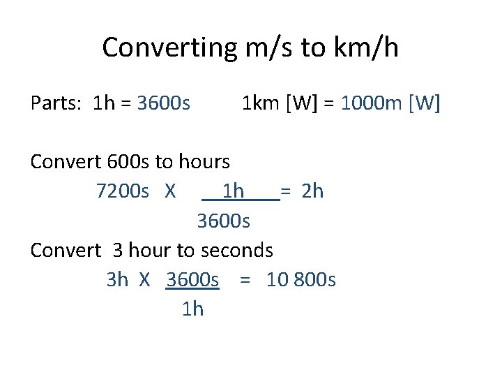Converting m/s to km/h Parts: 1 h = 3600 s 1 km [W] =