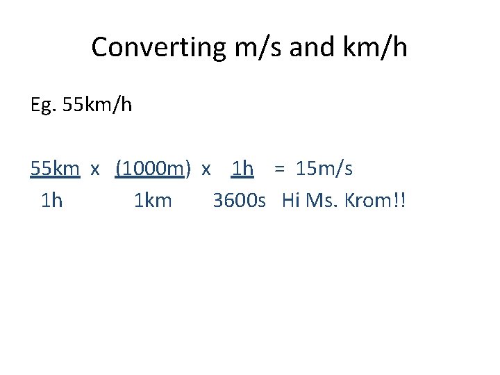 Converting m/s and km/h Eg. 55 km/h 55 km x (1000 m) x 1