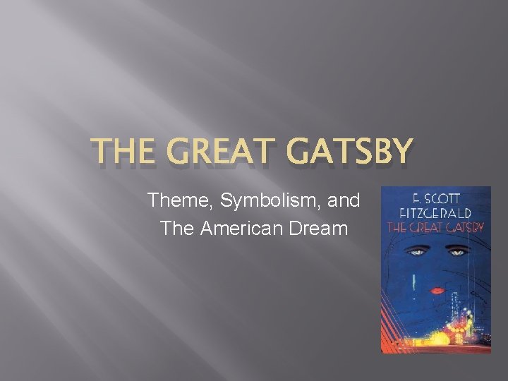 THE GREAT GATSBY Theme, Symbolism, and The American Dream 
