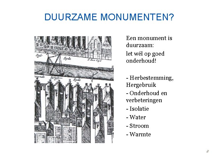 DUURZAME MONUMENTEN? Een monument is duurzaam: let wél op goed onderhoud! - Herbestemming, Hergebruik