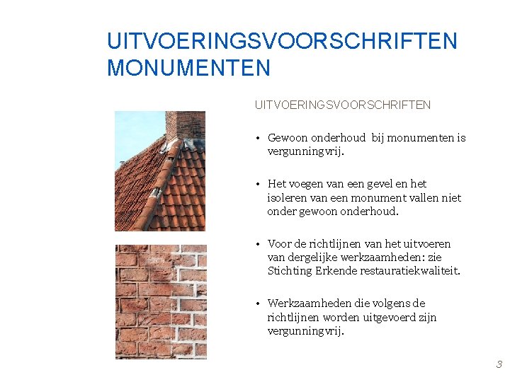 UITVOERINGSVOORSCHRIFTEN MONUMENTEN UITVOERINGSVOORSCHRIFTEN • Gewoon onderhoud bij monumenten is vergunningvrij. • Het voegen van