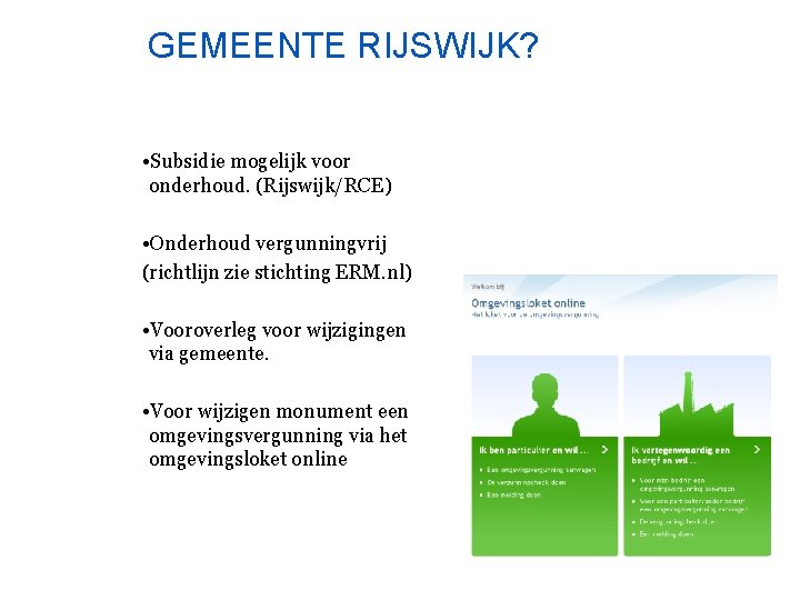 GEMEENTE RIJSWIJK? • Subsidie mogelijk voor onderhoud. (Rijswijk/RCE) • Onderhoud vergunningvrij (richtlijn zie stichting