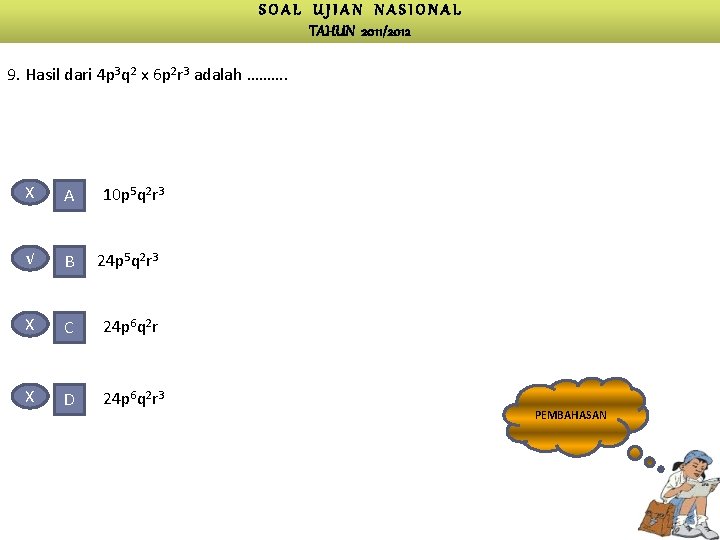 SOAL UJIAN NASIONAL TAHUN 2011/2012 9. Hasil dari 4 p 3 q 2 x