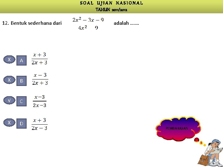 SOAL UJIAN NASIONAL TAHUN 2011/2012 12. Bentuk sederhana dari X A X B √