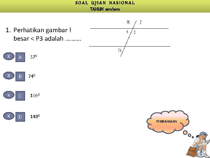 SOAL UJIAN NASIONAL TAHUN 2011/2012 1. Perhatikan gambar ! besar < P 3 adalah