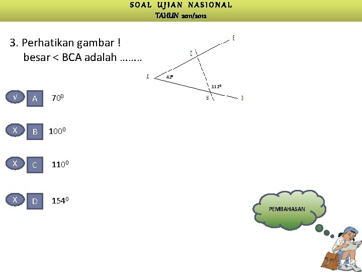 SOAL UJIAN NASIONAL TAHUN 2011/2012 3. Perhatikan gambar ! besar < BCA adalah ……….