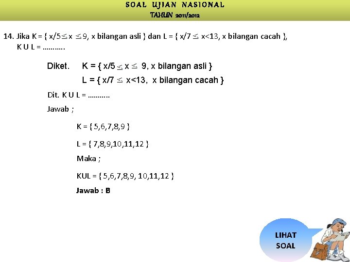 SOAL UJIAN NASIONAL TAHUN 2011/2012 14. Jika K = { x/5 x K U