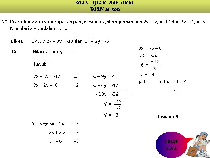 SOAL UJIAN NASIONAL TAHUN 2011/2012 20. Diketahui x dan y merupakan penyelesaian system persamaan