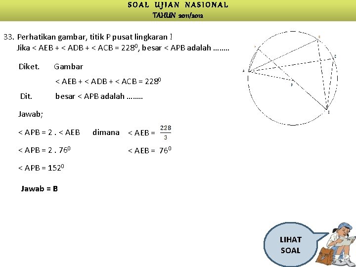 SOAL UJIAN NASIONAL TAHUN 2011/2012 33. Perhatikan gambar, titik P pusat lingkaran ! Jika