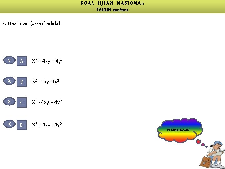 SOAL UJIAN NASIONAL TAHUN 2011/2012 7. Hasil dari (x-2 y)2 adalah √ A X