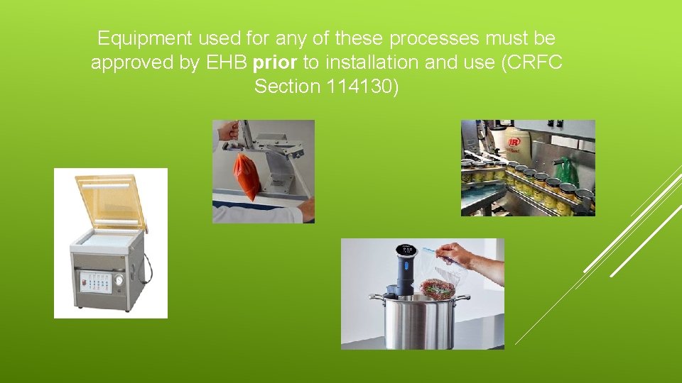 Equipment used for any of these processes must be approved by EHB prior to