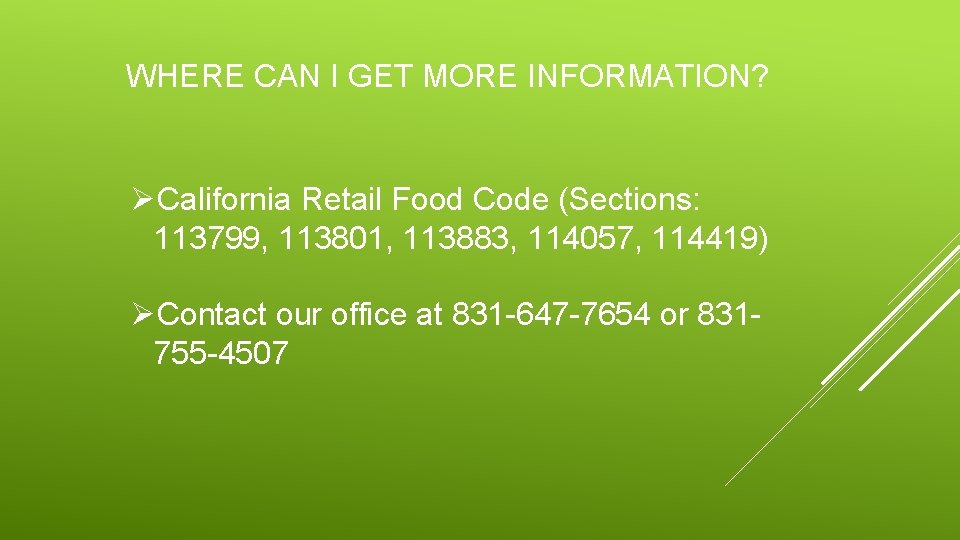 WHERE CAN I GET MORE INFORMATION? ØCalifornia Retail Food Code (Sections: 113799, 113801, 113883,