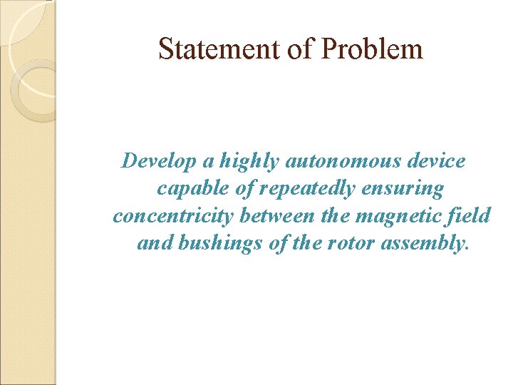 Statement of Problem Develop a highly autonomous device capable of repeatedly ensuring concentricity between