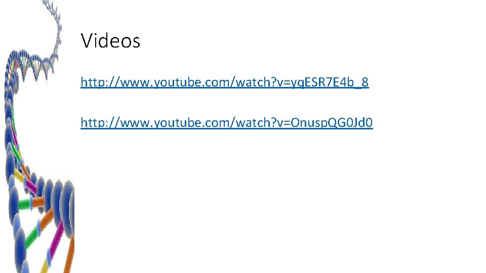 Videos http: //www. youtube. com/watch? v=yq. ESR 7 E 4 b_8 http: //www. youtube.