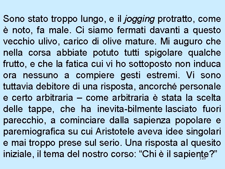 Sono stato troppo lungo, e il jogging protratto, come è noto, fa male. Ci