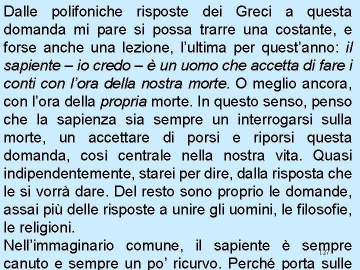 Dalle polifoniche risposte dei Greci a questa domanda mi pare si possa trarre una