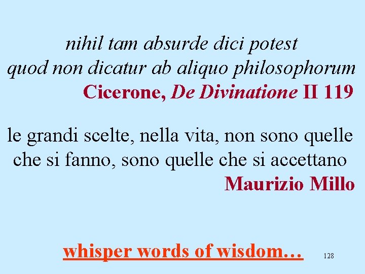 nihil tam absurde dici potest quod non dicatur ab aliquo philosophorum Cicerone, De Divinatione