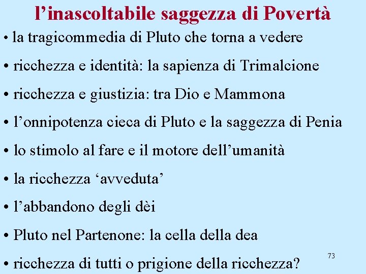 l’inascoltabile saggezza di Povertà • la tragicommedia di Pluto che torna a vedere •