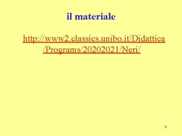 il materiale http: //www 2. classics. unibo. it/Didattica /Programs/20202021/Neri/ 9 