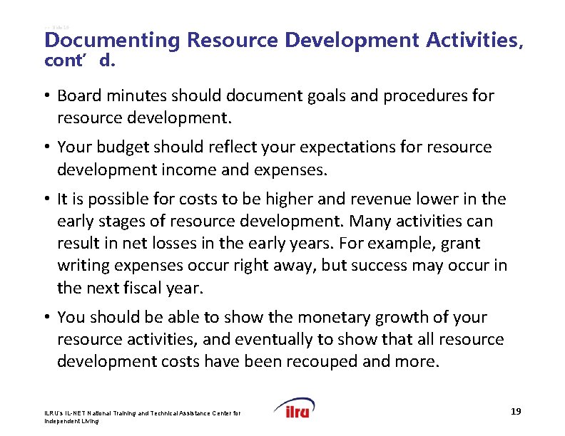 >> Slide 19 Documenting Resource Development Activities, cont’d. • Board minutes should document goals